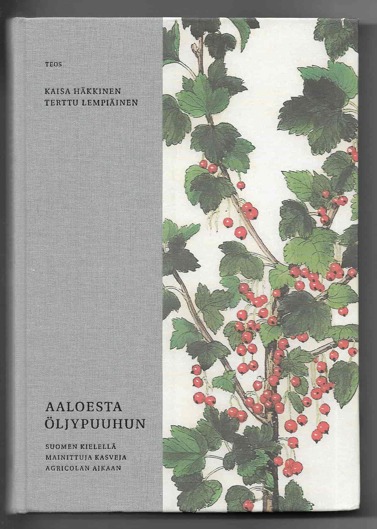 Aaloesta öljypuuhun - Suomen kielellä mainittuja kasveja Agricolan aikaan - Häkkinen Kaisa, Lempiäinen Terttu tuotekuva