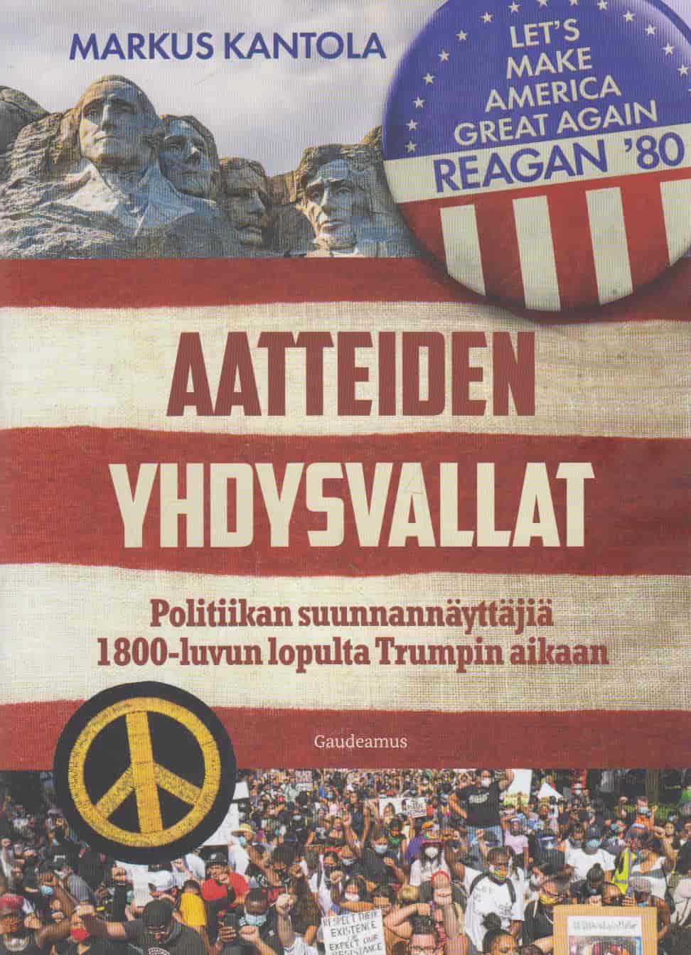 Aatteiden Yhdysvallat - Politiikan suunnannäyttäjiä 1800-luvun lopulta Trumpin aikaan - Kantola Markus tuotekuva