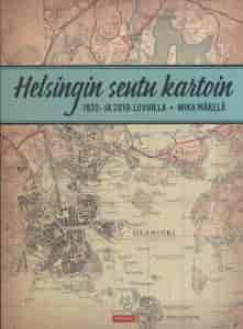 Helsingin seutu kartoin 1930- ja 2010-luvuilla - Mäkelä Mika tuotekuva