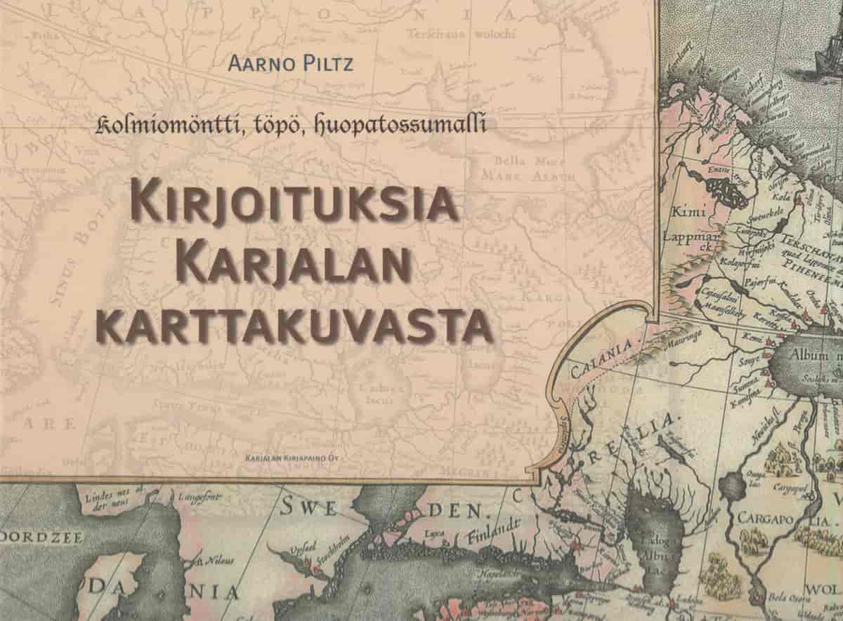 Kirjoituksia Karjalan karttakuvasta - Kolmiomöntti, töpö, huopatossumalli - Piltz Aarno, Miekkavaara Leena tuotekuva