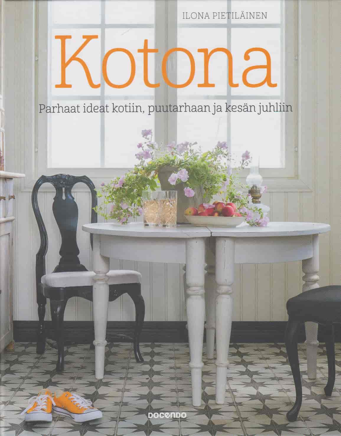Kotona Parhaat ideat kotiin, puutarhaan ja kesän juhliin - Pietiläinen Ilona tuotekuva