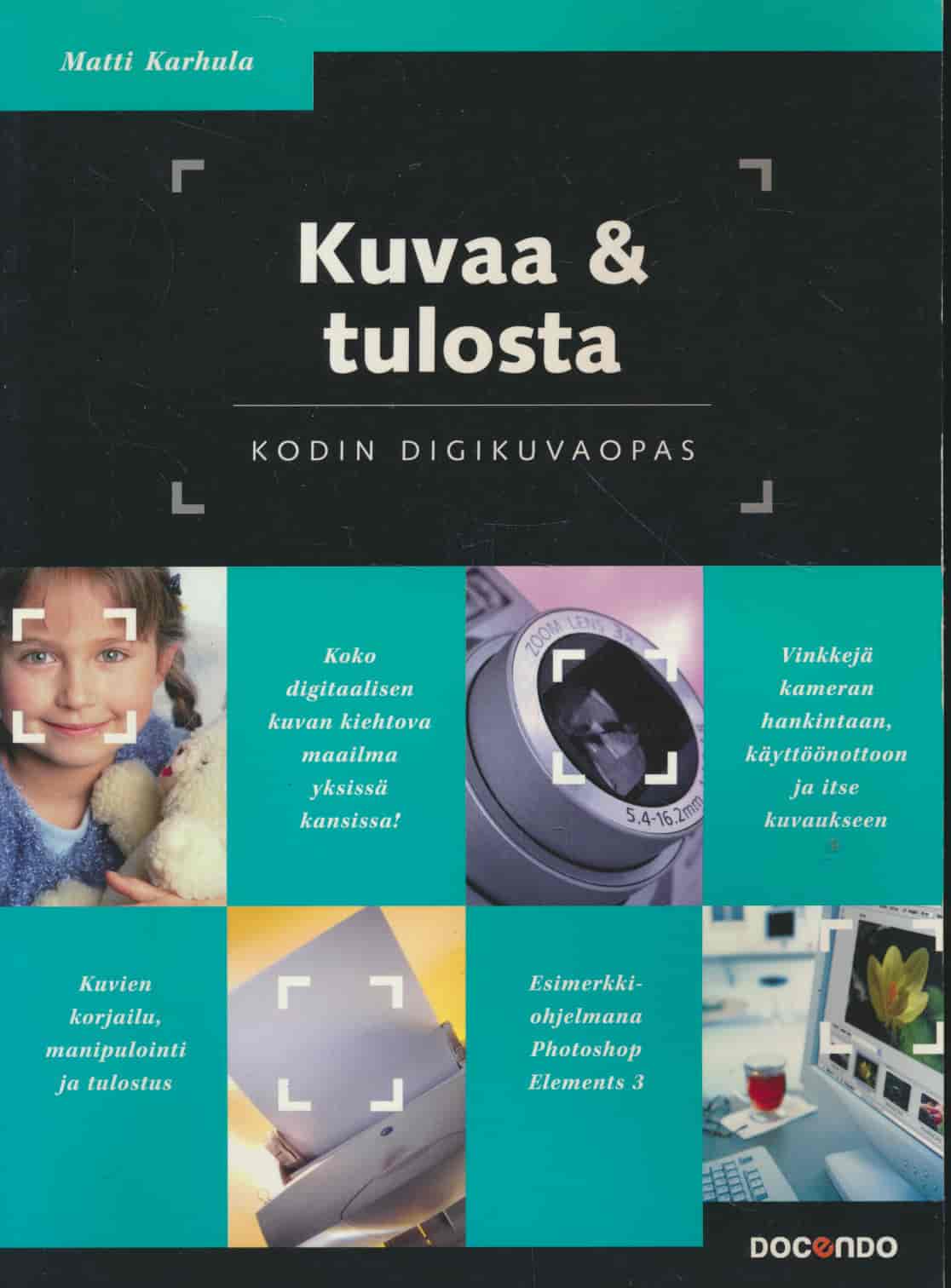 Kuvaa & tulosta - kodin digikuvaopas - Karhula Matti tuotekuva