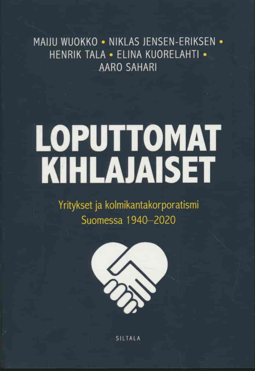 Loputtomat kihlajaiset - Yritykset ja kolmikantakorporatismi Suomessa 1940-2020 - Wuokko Maiju, Jensen-Eriksen Niklas, Tala Henrik, Kuorelahti Elina, Sahari Aaro tuotekuva