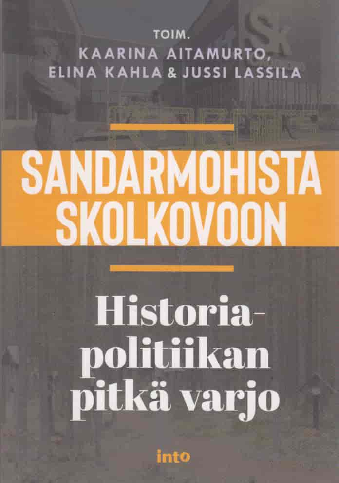 Sandarmohista Skolkovoon - Historia politiikan pitkä varjo - Aitamurto Kaarina, Kahla Elina, Lassila Jussi tuotekuva