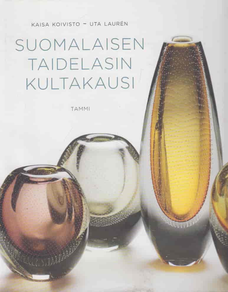 Suomalaisen taidelasin kultakausi - Koivisto Kaisa, Lauren Uta tuotekuva
