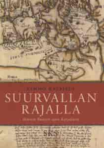 Suurvallan rajalla - Ihmisiä Ruotsin ajan Karjalassa - Katajala Kimmo tuotekuva