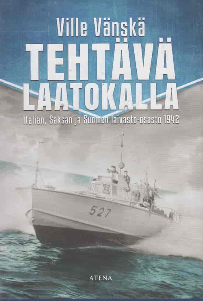 Tehtävä Laatokalla - Italian, Saksan ja Suomen laivasto-osasto 1942 - Vänskä Ville tuotekuva