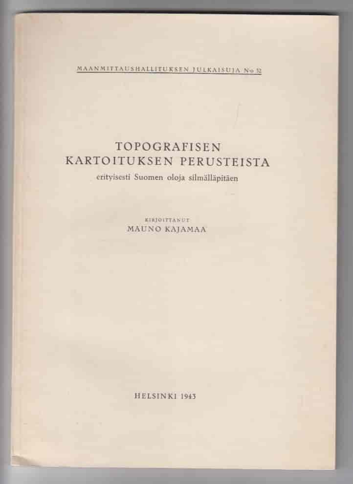 Topografisen kartoituksen perusteista erityisesti Suomen oloja silmälläpitäen - Maanmittaushallituksen julkaisuja N:o 32 - Kajamaa Mauno tuotekuva