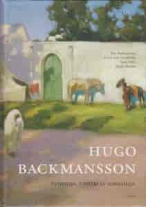 Hugo Backmansson Taiteilija, upseeri ja seikkailija - Backmansson Tom, Lundström Marie-Sofie, Palin Tutta, Rönkkö Marju tuotekuva