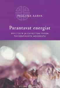 Parantavat energiat - Myyttistä ja tutkittua tietoa täydentävistä hoidoista - Aarva Pauliina tuotekuva