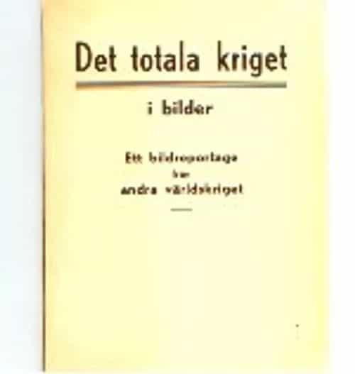 Det totala krieget i bilder - Ett bildreportage från andra världskriget