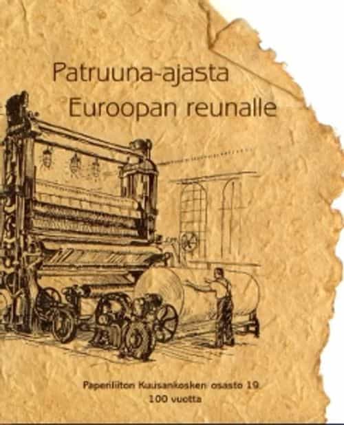 Patruuna-ajasta Euroopan reunalle Paperiliiton Kuusankosken osasto 19 100 vuotta