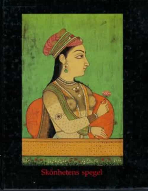 Skönhetens spegel Konstskatter från Indien Mirror of Beauty Art Treasures from India