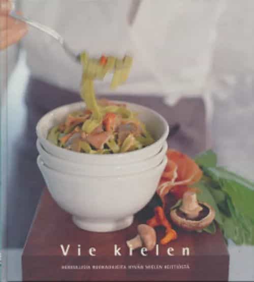 Vie kielen, herkullisia ruokaohjeita hyvän mielen keittiöstä