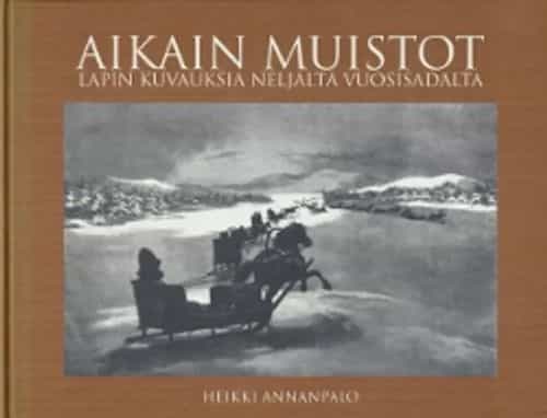 Aikain muistot Lapin kuvauksia neljältä vuosisadalta
