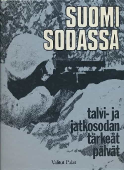 Suomi sodassa Talvi- ja jatkosodan tärkeät päivät