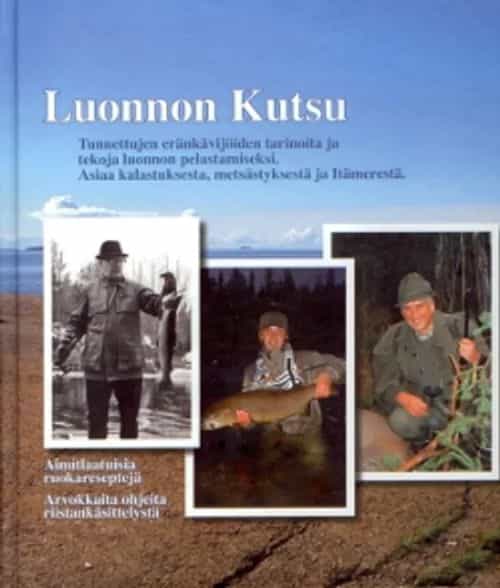 Luonnon kutsu Tunnettujen eränkävijöiden terinoita ja tekoja luonnon pelastamiseksi Asiaa kalastuksesta, metsästyksestä ja Itämerestä
