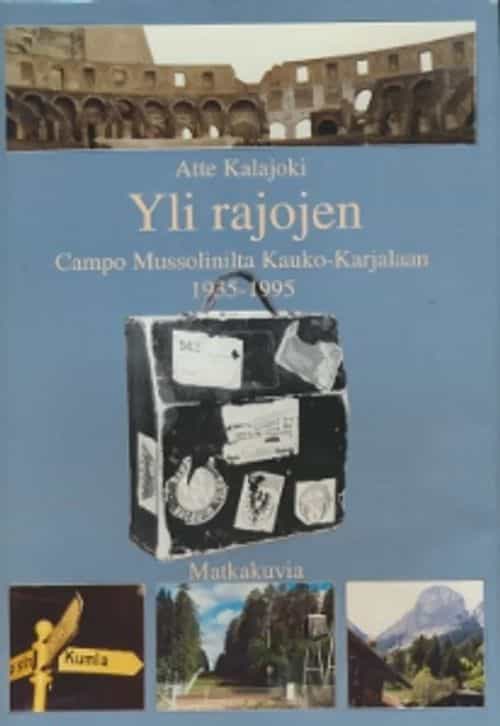 Yli Rajojen, Campo Mussolinilta Kauko-Karjalaan 1935-1995 (Signeeraus)