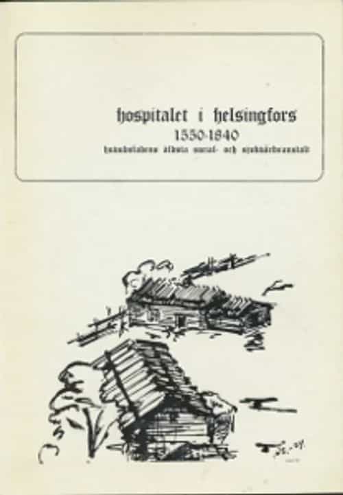 Hospitalet i Helsingfors 1550-1840 Huvudstadens äldstasocial- och sjukvårdsanstalt