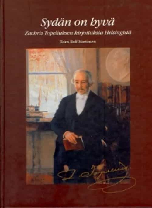 Sydän on hyvä - Zachris Topeliuksen kirjoituksia Helsingistä