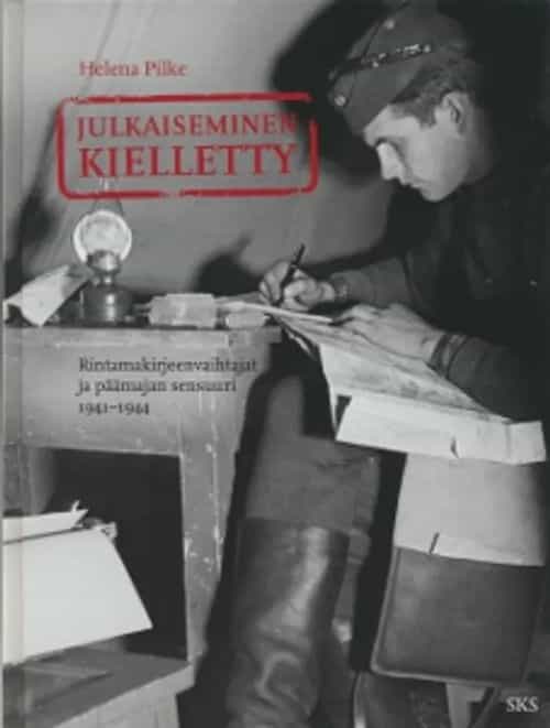 Julkaiseminen kielletty - Rintamakirjeenvaihtajat ja päämajan sensuuri 1941-1944