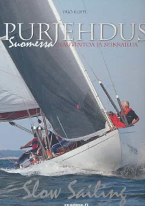 Purjehdus Suomessa Nautintoa ja seikkailua - Slow sailing, vapaana aikataulusta