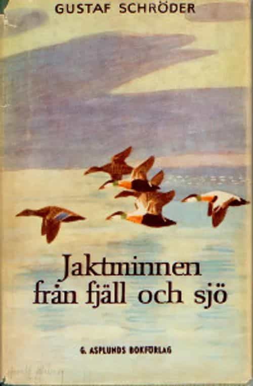 Jaktminnen från fjäll och sjö jakter och äventyr af Gustaf Shcröder osa 3