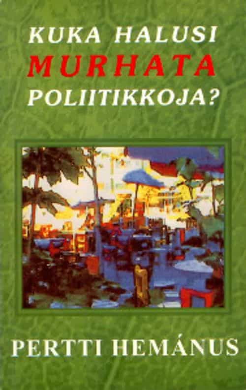 Kuka halusi murhata poliitikkoja? Vulgaari tarina poliittisista kiistoista ja niiden seurauksista