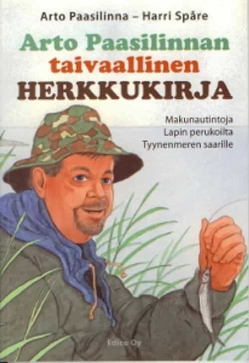 Arto Paasilinnan taivaallinen herkkukirja Makunautintoja Lapin perukoilta Tyynenmeren saarille