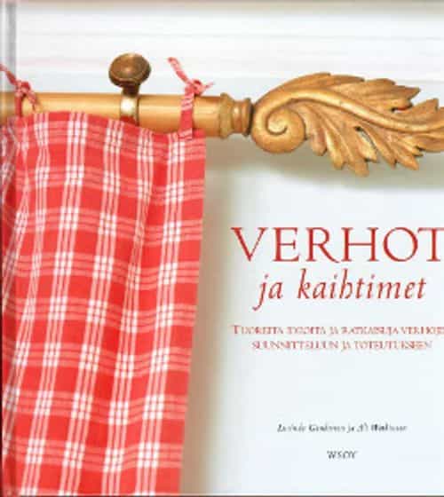 Verhot ja kaihtimet Tuoreita ideoita ja ratkaisuja verhojen suunnitteluun ja toteutukseen
