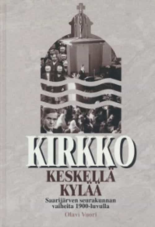 Kirkko keskellä kylää - Saarijärven seurakunnan vaiheita 1900-luvulla