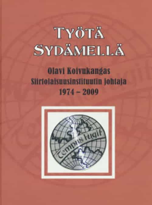 Työtä sydämellä - Olavi Koivukangas siirtolaisinstituutin johtaja 1974-2009
