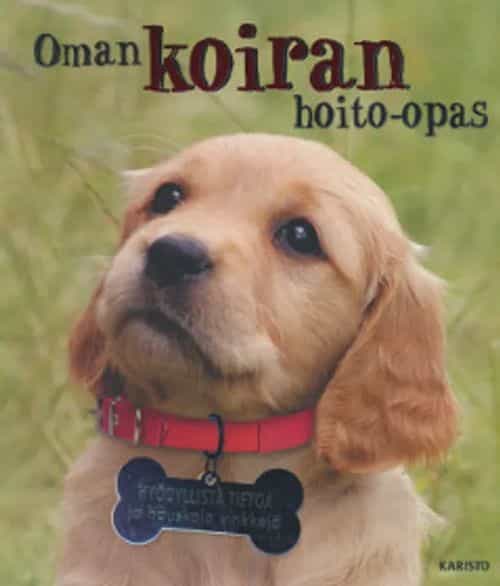 Oman koiran hoito-opas - Hyödyllistä tietoa ja hauskoja vinkkejä
