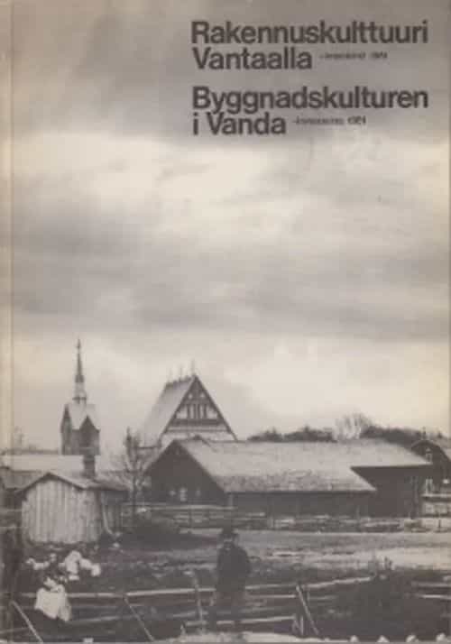 Rakennuskulttuuri Vantaalla - inventointi 1981 Byggnadskulturen i Vanda - inventering 1981