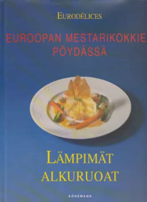 Euroopan mestarikokkien pöydässä - Lämpimät alkuruoat (Eurodélices)