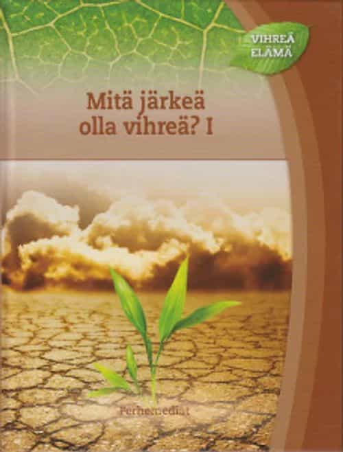 Vihreä elämä - Mitä järkeä olla vihreä? I