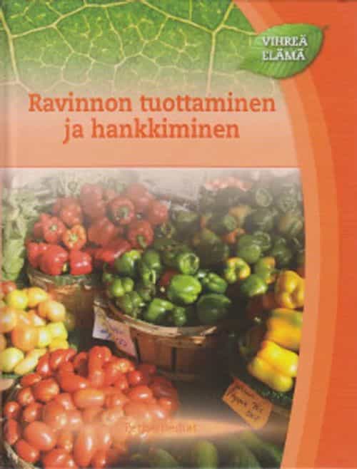 Vihreä elämä - Ravinnon tuottaminen ja hankkiminen