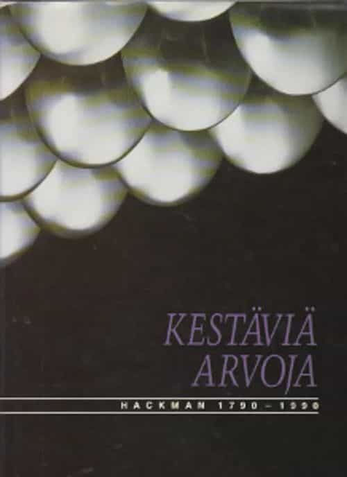 Kestäviä arvoja - Hackman 1790-1990