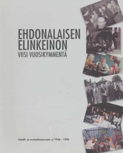 Ehdonalaisen elinkeinon viisi vuosikymmentä - Hotelli- ja ravintolaneuvosto ry 1946-1996