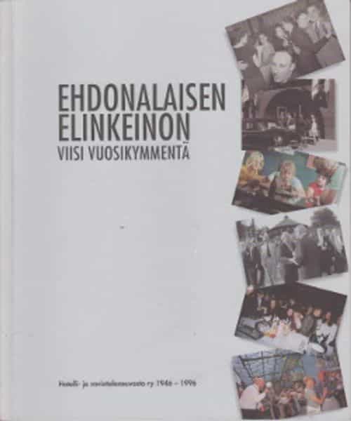 Ehdonalaisen elinkeinon viisi vuosikymmentä - Hotelli- ja ravintolaneuvosto ry 1946-1996