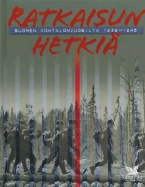 Ratkaisun hetkiä - Suomen kohtalonvuosilta 1939-1945
