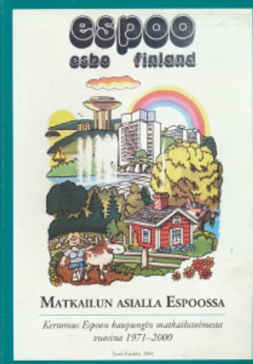 Matkailun asialla Espoossa - Kertomus Espoon kaupungin matkailutoimesta vuosina 1971-2000