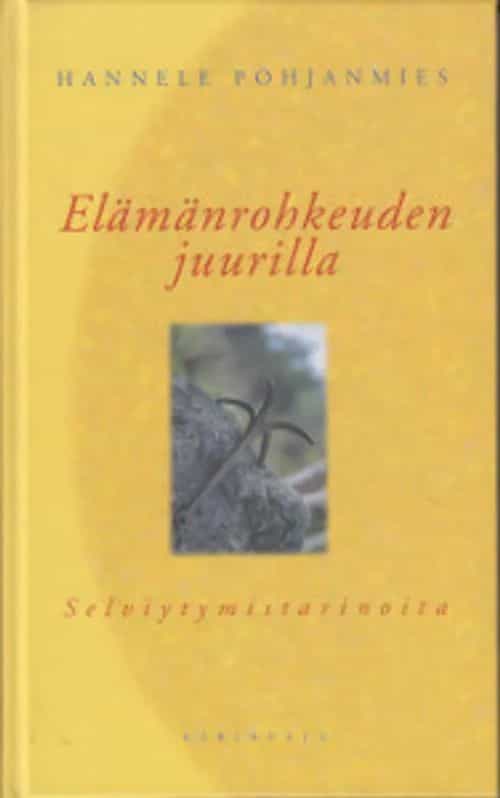 Elämänrohkeuden juurilla - Selviytymistarinoita