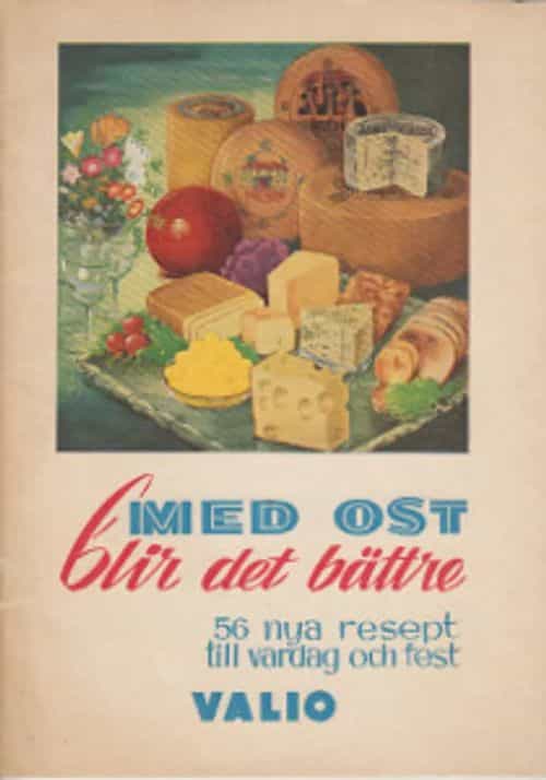 Med ost blir det bättre - 56 nya resept till vardag och fest