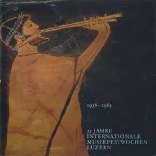 1938-1963 25 Jahre internationale musikfestwochen Luzern