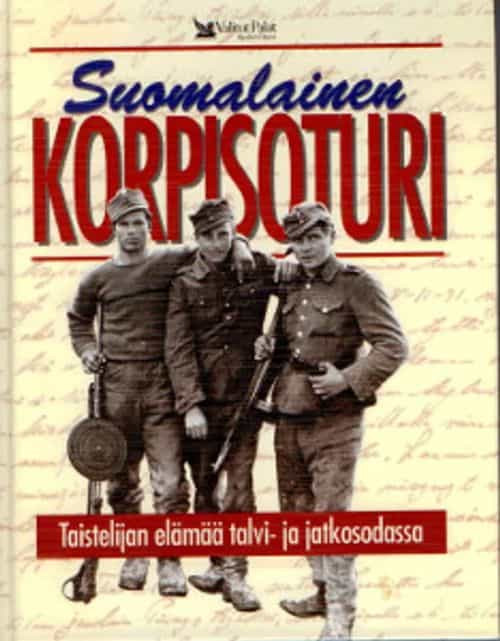 Suomalainen korpisoturi, Taistelijan elämää talvi- ja jatkosodassa