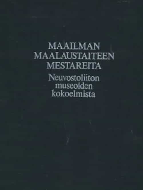 Maailman maalaustaiteen mestareita Neuvostoliiton museoiden kokoelmista