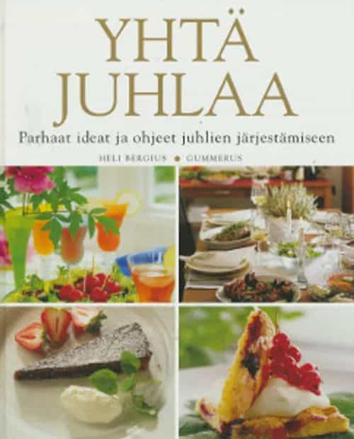 Yhtä juhlaa - Parhaat ideat ja ohjeet juhlien järjestämiseen
