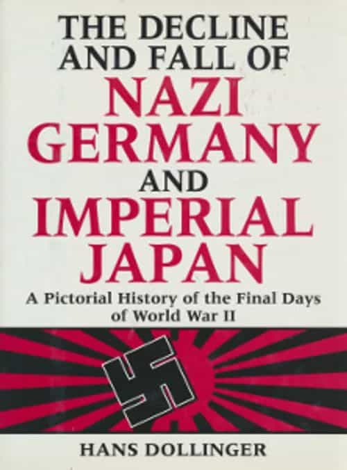 The Decline and fall of Nazi Germany and Imperial Japan, A Pictorial history of the final days of World War II