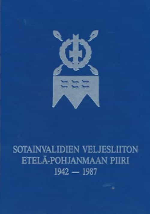 Sotainvalidien veljesliiton Etelä-Pohjanmaan piiri 1942-1987